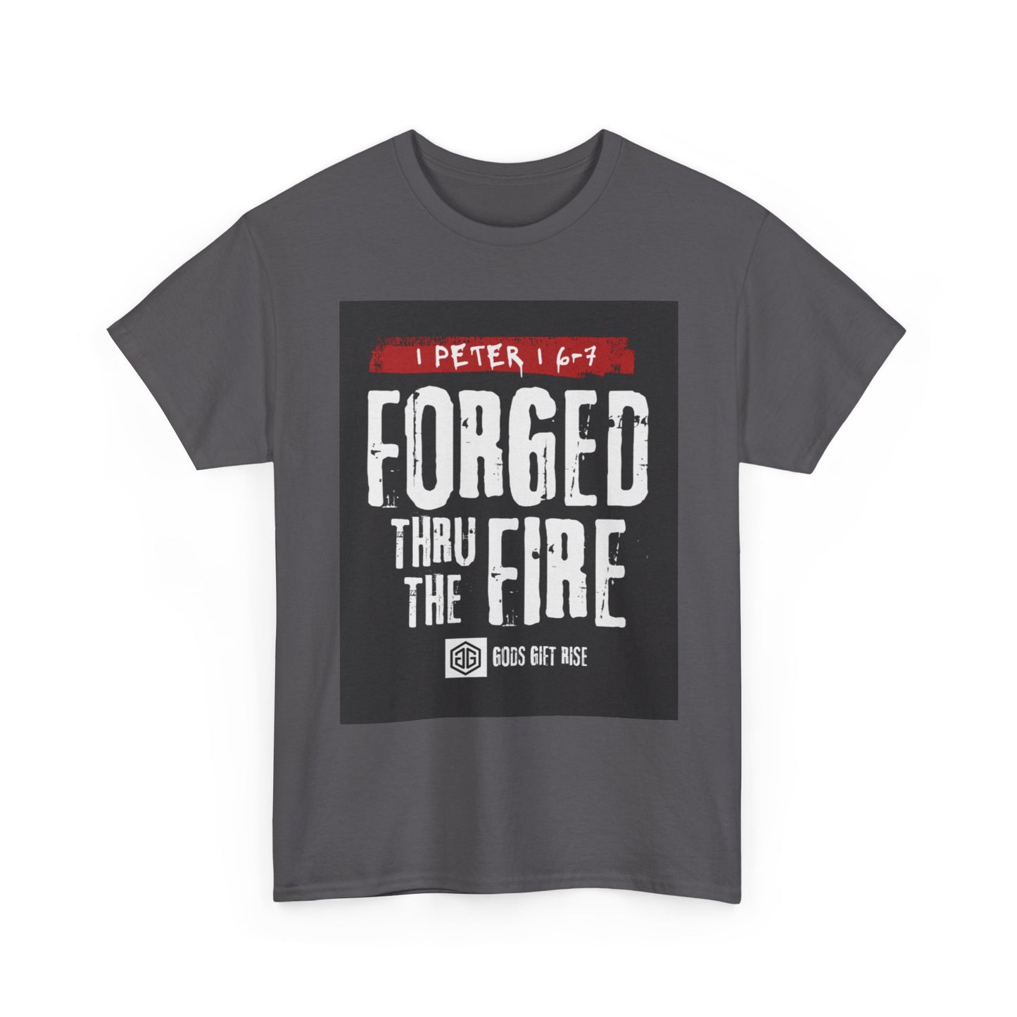 Forged Thru the Fire Tee — 1 Peter 1:6-7 Christian Faith T-Shirt