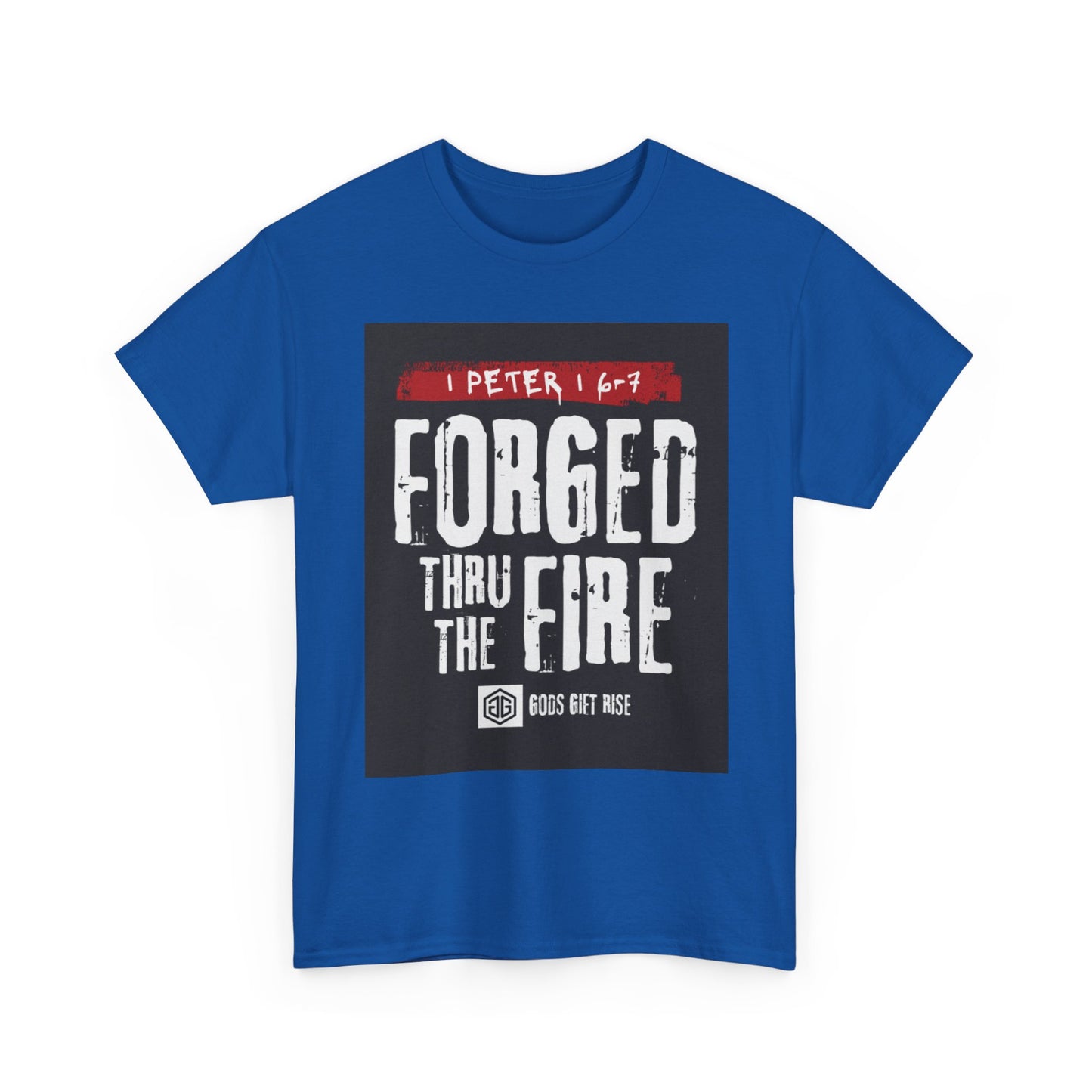 Forged Thru the Fire Tee — 1 Peter 1:6-7 Christian Faith T-Shirt