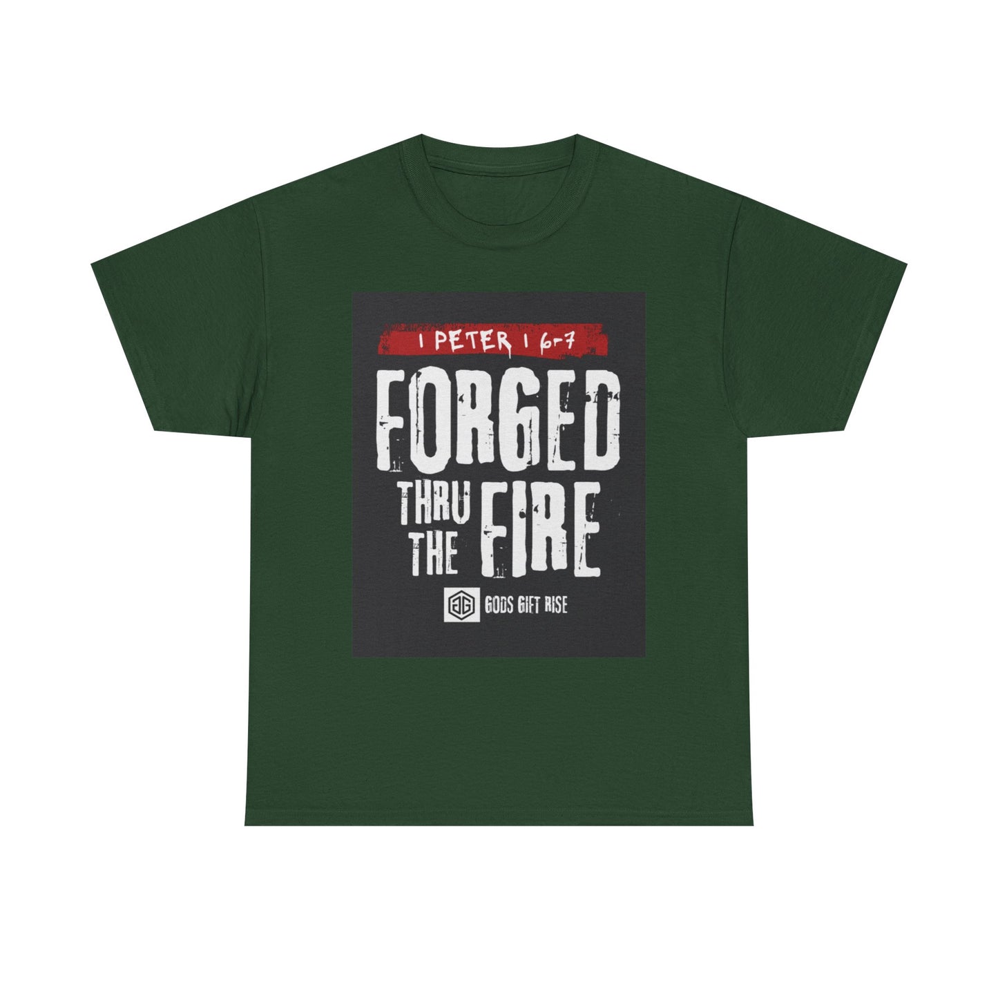 Forged Thru the Fire Tee — 1 Peter 1:6-7 Christian Faith T-Shirt