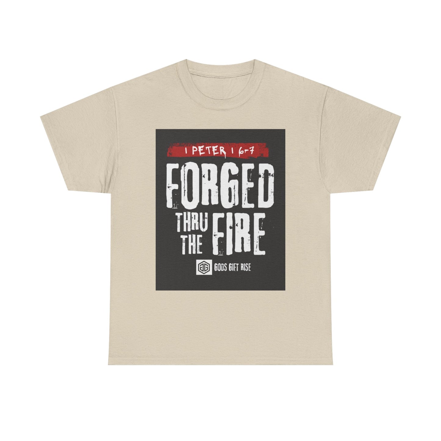 Forged Thru the Fire Tee — 1 Peter 1:6-7 Christian Faith T-Shirt